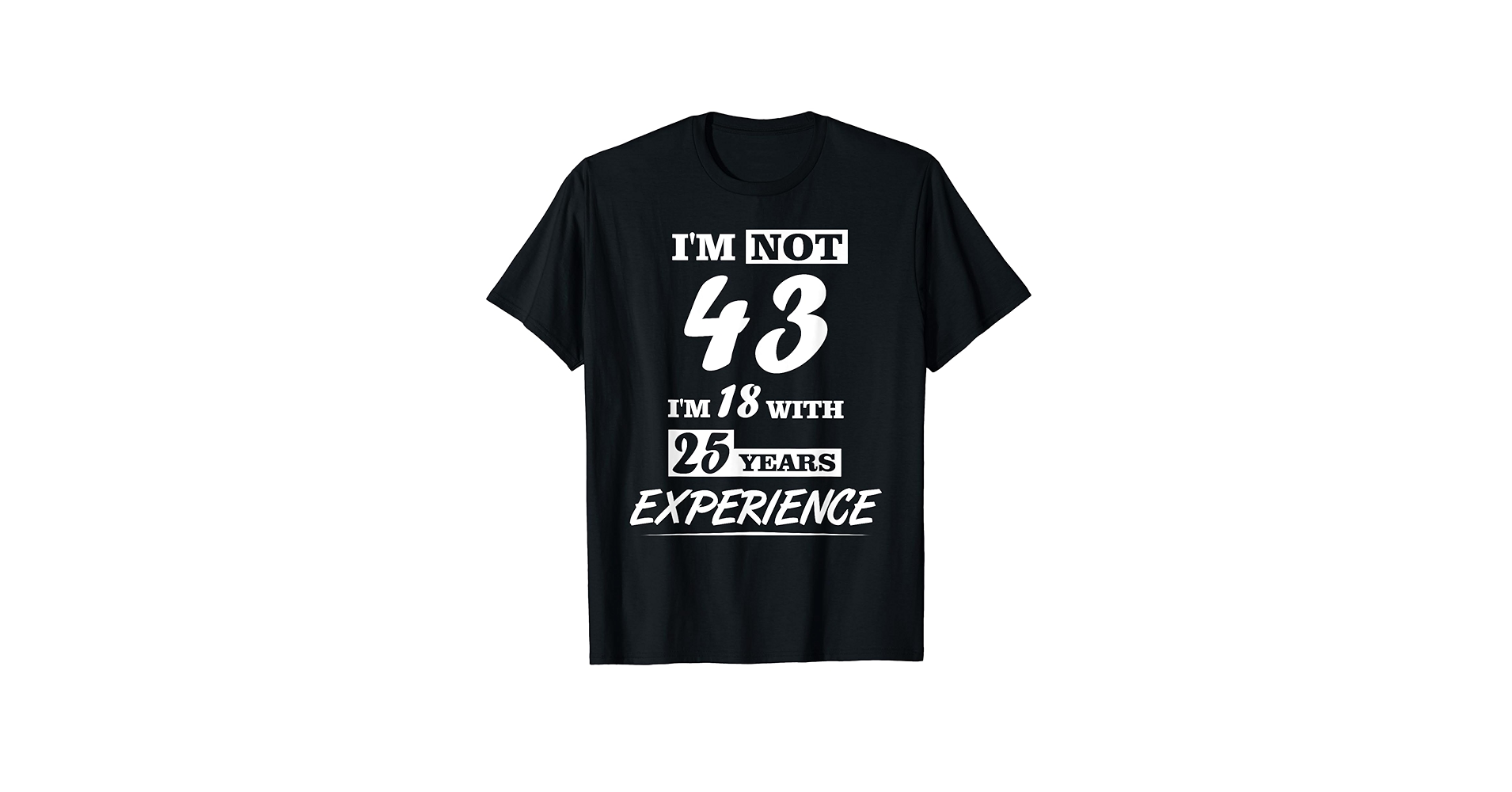 Amazon.com: I'm not 43 I'm 18 with 25 years experience